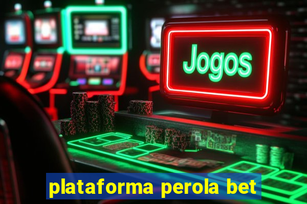 plataforma perola bet